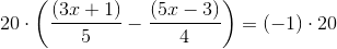 20\cdot \left (\frac{(3x+1)}{5}-\frac{(5x-3)}{4} \right )=\left (-1 \right )\cdot 20