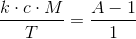 \frac{k\cdot c\cdot M}{T}=\frac{A-1 }{1}