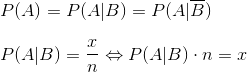 \\ P(A)=P(A|B)=P(A|\overline{B})\\ \\ P(A|B)=\frac{x}{n}\Leftrightarrow P(A|B)\cdot n = x