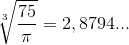 \sqrt[3]{\frac{75}{\pi }}=2,8794...