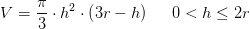 V=\frac{\pi }{3}\cdot h^2\cdot \left ( 3r-h \right )\; \; \; \; \; 0<h\leq 2r