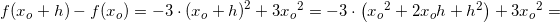 \small f(x_o+h)-f(x_o)=-3\cdot \left ( x_o+h \right )^2+3{x_{o}}^{2}=-3\cdot \left ( {x_{o}}^{2}+2x_oh+h^2 \right )+3{x_{o}}^{2}=