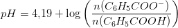 pH=4{,}19+\log\left ( \frac{n(C_6H_5COO^-)}{n(C_6H_5COOH)} \right )