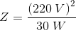 Z=\frac{\left (220\; V \right )^2}{30\; W}
