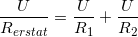 \small \frac{U}{R_{erstat}}=\frac{U}{R_1}+\frac{U}{R_2}