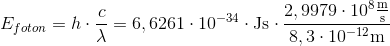 E_{foton}=h\cdot \frac{c}{\lambda}=6,6261\cdot 10^{-34} \cdot \textup{Js}\cdot \frac{2,9979\cdot 10^8 \frac{\textup{m}}{\textup{s}}}{8,3\cdot 10^{-12} \textup{m}}