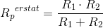 {R_p}^{erstat}=\frac{R_1\cdot R_2}{R_1+ R_2}