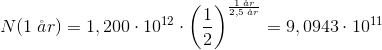N(1\; \aa r)=1,200\cdot 10^{12}\cdot \left ( \frac{1}{2} \right )^{}\frac{1\; \aa r}{2,5\; \aa r}=9,0943\cdot 10^{11}