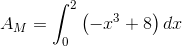A_{M}=\int_{0}^{2}\left (-x^3+8 \right )dx