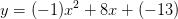 y=(-1)x^2+8x+(-13)