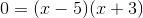 0=(x-5)(x+3)