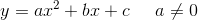 y=ax^2+bx+c\; \; \; \; \; a\neq0