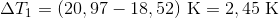 \Delta T_1 = (20,97-18,52)\ \textup{K}=2,45\ \textup{K}