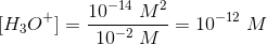 [ H_3O^+ ]=\frac{10^{-14}\; M^2}{10^{-2}\; M}=10^{-12}\; M