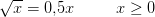\sqrt{x}=0{,}5x\; \; \; \; \; \; \; \; \; x\geq 0
