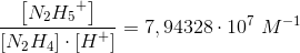 \frac{\left [ N_2{H_{5}}^{+} \right ]}{\left [ N_2H_4 \right ]\cdot \left [ H^+ \right ]}=7,94328\cdot 10^7\; M^{-1}