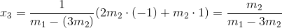 x_{3}=\dfrac{1}{m_{1}-(3m_{2})}(2m_{2}\cdot(-1)+m_{2}\cdot1)=\dfrac{m_{2}}{m_{1}-3m_{2}}