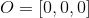 O=[0,0,0]