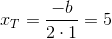 x_T=\frac{-b}{2\cdot 1}=5