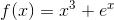 f(x)=x^3+e^x