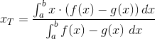 x_{T}=\frac{\int_{a}^{b}x\cdot\left ( f(x)-g(x) \right)dx}{\int_{a}^{b} f(x)-g(x)\ dx}