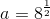a=8^{\frac{1}{2}}