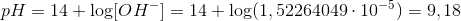 pH=14+\log [OH^-] = 14+\log (1,52264049\cdot 10^{-5})=9,18