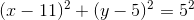 (x-11)^2+(y-5)^2=5^2