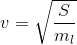 v=\sqrt{\frac{S}{m_l}}