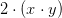 2\cdot (x\cdot y)