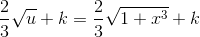 \frac{2}{3}\sqrt{u}+k=\frac{2}{3}\sqrt{1+x^3}+k