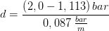 d=\frac{\left ( 2,0-1,113 \right )bar}{ 0,087\; \frac{bar}{m}}