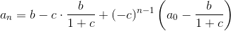 a_n=b-c\cdot\frac{b}{1+c}+(-c)^{n-1}\left(a_0-\frac{b}{1+c}\right)