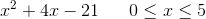 x^2+4x-21\; \; \; \; \; \; 0\leq x\leq 5