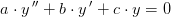 a\cdot y{\, }''+b\cdot y{\, }'+c\cdot y=0