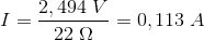 I=\frac{2,494\; V}{22\; \Omega }=0,113 \; A