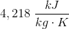 4,218\; \frac{kJ}{kg\cdot K}