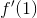 f'(1)
