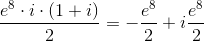 \frac {e^8\cdot i \cdot (1+i)}{2}=-\frac{e^8}{2}+i\frac{e^8}{2}