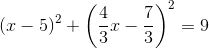 (x-5)^2+\left(\frac{4}{3}x-\frac{7}{3}\right)^2=9