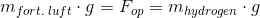 m_{fort.\; luft}\cdot g=F_{op}=m_{hydrogen}\cdot g