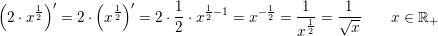\small \small \left (2\cdot x^{\frac{1}{2}} \right ){}'=2\cdot \left ( x^{\frac{1}{2}} \right ){}'=2\cdot \frac{1}{2}\cdot x^{\frac{1}{2}-1}=x^{-\frac{1}{2}}=\frac{1}{x^{\frac{1}{2}}}=\frac{1}{\sqrt{x}}\; \; \; \; \; \; \; x\in\mathbb{R}_+