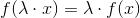 f(\lambda \cdot x)=\lambda \cdot f(x)