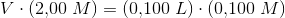 V\cdot (2{,}00\; M)=(0{,}100\; L)\cdot (0{,}100\; M)