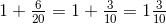 1+\tfrac{6}{20}=1+\tfrac{3}{10}=1\tfrac{3}{10}