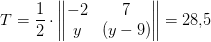 T=\frac{1}{2}\cdot \begin{Vmatrix} -2 &7 \\ y&(y-9) \end{Vmatrix}=28{,}5