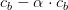 c_b-\alpha \cdot c_b