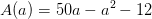 A(a)=50a-a^2-12