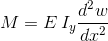M = E \, I_{y} \dfrac{d^2w}{dx^2}