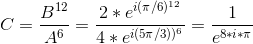 C=\frac{B^1^2}{A^6}=\frac{(2*e^{i(\pi/6))^1^2}}{(4*e^{i(5\pi/3))^6}}=\frac{1}{e^{8*i*\pi}}